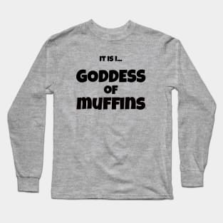 It is I... Goddess of Muffins Long Sleeve T-Shirt